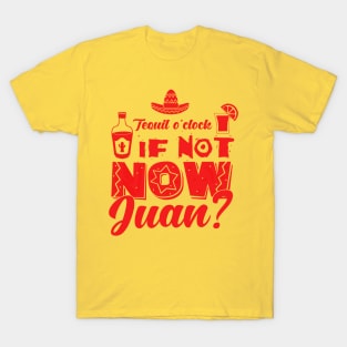 If not now, Juan? T-Shirt